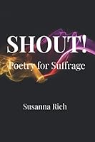 SHOUT!: Poetry for Suffrage 1734566701 Book Cover