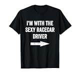 I'm With the Sexy Racecar Driver Tshirt