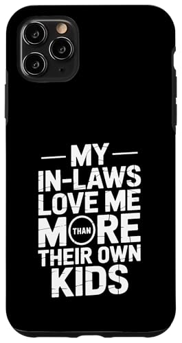 My In Laws Love Me More Than They Own Kids �X�}�z�P�[�X iPhone 11 Pro Max �p