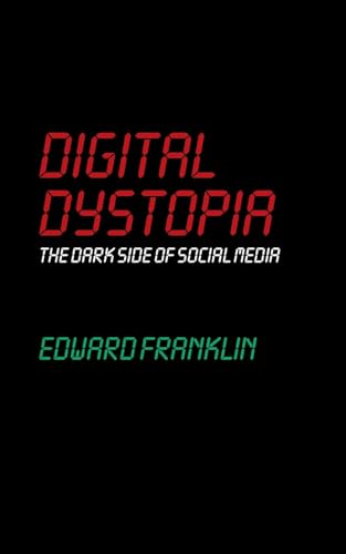Digital Dystopia: The Dark Side of Social Media