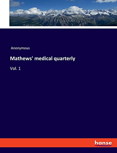 Mathews' medical quarterly: Vol. 1