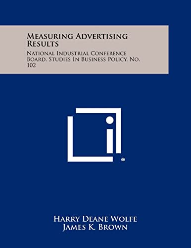Measuring Advertising Results: National Industrial Conference Board, Studies in Business Policy, No. 102