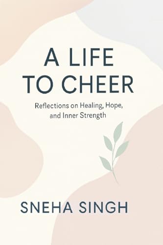 A Life to Cheer: Reflections on Healing, Hope, and Inner Strength