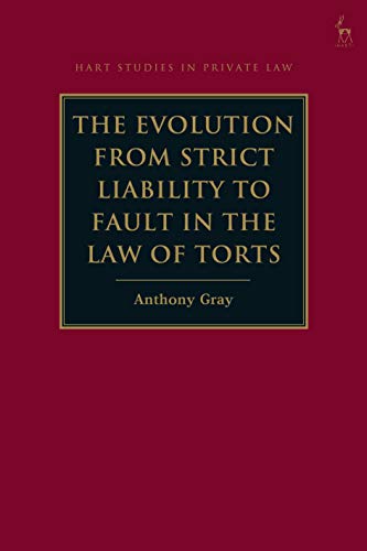 The Evolution from Strict Liability to Fault in the Law of Torts (Hart Studies in Private Law)