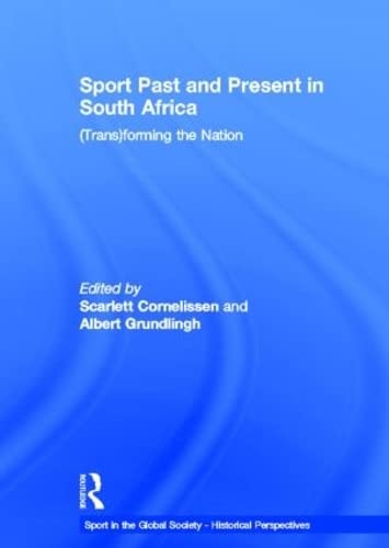 Sport Past and Present in South Africa: (Trans)forming the Nation (Sport in the Global Society - Historical Perspectives)      1st Edition