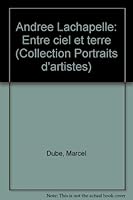Andrée Lachapelle: Entre ciel et terre (Collection Portraits d'artistes) 2921786001 Book Cover