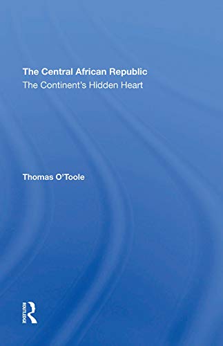 The Central African Republic: The Continent's Hidden Heart      1st Edition, Kindle Edition