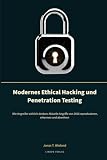 Modernes Ethical Hacking und Penetration Testing: Wie Angreifer wirklich denken: Aktuelle Angriffe von 2026 reproduzieren, erkennen und abwehren
