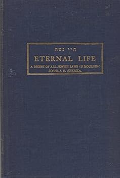 Eternal Life: A Digest of All Jewish Laws of Mourning