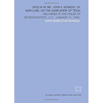 Speech of Mr. John P. Kennedy, of Maryland, on the annexation of Texas: