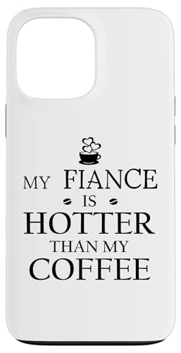 My Fiance is Hotter Than My Coffee Funny Mug Fiance 2026 Custodia per iPhone 13 Pro Max