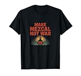 Mezcal Make Mezcal Not War Funny Merch