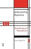 Understanding Experience: Psychotherapy and Postmodernism