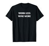 Great Work Less Wine More Apparel