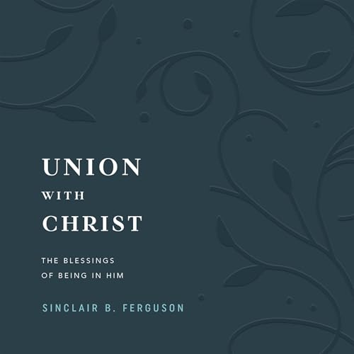 Union with Christ by Sinclair B. Ferguson Union with Christ by Sinclair B. Ferguson