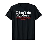 I Don't Do Mondays T-Shirt, Don't Like Mondays Funny Tee T-Shirt