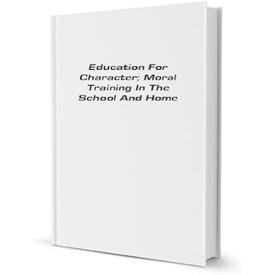 Education for Character; Moral Training in the School and Home