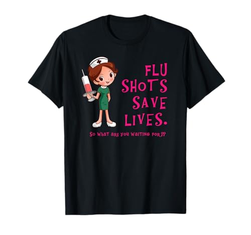 Flu Shots Save Lives T-shirt T-Shirt