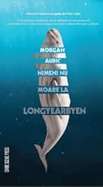 Nimeni nu moare la Longyearbyen - Morgan Audic, Editie in limba romana