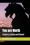 You are Worth: Explore, Create and Grow!