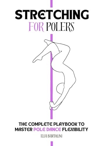 Stretching for Polers: The complete playbook to master pole dance flexibility