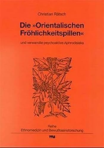 Preisvergleich Produktbild Die "Orientalischen Fröhlichkeitspillen" und verwandte psychoaktive Aphrodisiaka (Ethnomedizin und Bewusstseinsforschung)