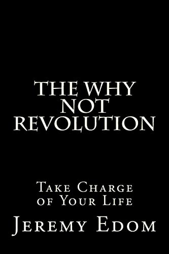 The Why Not Revolution: Take Charge of Your Life