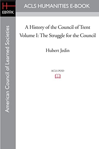 A History of the Council of Trent Volume I: The Struggle for the Council: 1