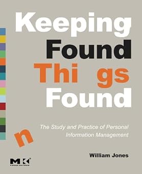 Keeping Found Things Found: The Study and Practice of Personal Information Management (Interactive Technologies)
