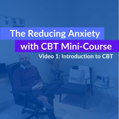 The Reducing Anxiety with CBT Mini-Course: Video 1: Introduction to Cognitive Behavioural Therapy Podcast Por  arte de portada