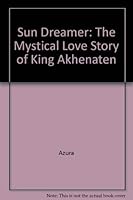 Sun Dreamer: The Mystical Love Story of King Akhenaten 0930421019 Book Cover