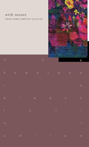 The flowerbed is always full of smiles.: with nature TAKASHI OHARA FLOWER ART COLLECTION