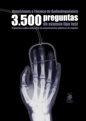 Oposiciones a Técnico de Radiodiagnóstico: 3500 preguntas de examen tipo test: Exámenes reales utilizados en convocatorias públicas de empleo