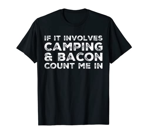 Divertido camping si involucra acampar y tocino Count Me Camiseta