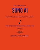 THE UNOFFICIAL SUNO AI ADVANCED MASTERY GUIDE: Professional Techniques for V5, Studio, and Beyond (THE UNOFFICIAL SUNO AI MUSIC CREATION SERIES) (English Edition)
