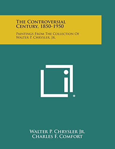 The Controversial Century, 1850-1950: Paintings from the Collection of Walter P. Chrysler, Jr.