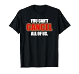 You Can’t Cancel All Of Us Tees