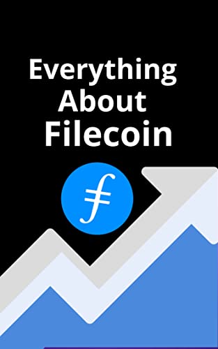 Everything About Filecoin: What is Filecoin? ( Filecoin , Filecoin crypto , crypto investing , crypto trading , bnb , solana , polkadot , polygon , ethereum ... (Everything about cryptocurrencies Book 43)
