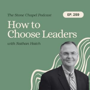 How to Choose Leaders With Nathan Hatch
