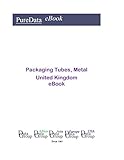  Packaging Tubes, Metal in the United Kingdom: Market Sales (English Edition)