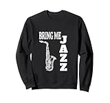 Bring Me Jazz Funny Sax Solos Jazz Music Lovers Sweatshirt
