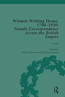 Women Writing Home, 1700-1920 Vol 3: Female Correspondence Across the British Empire 1138766070 Book Cover