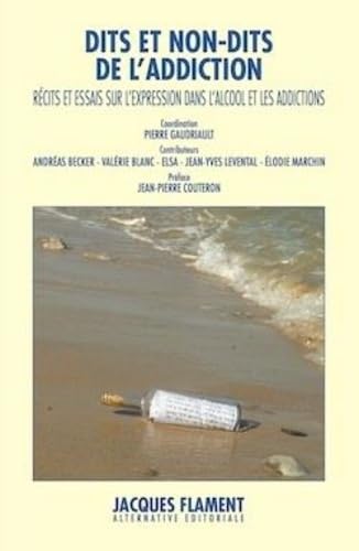 Dits et non-dits de l'addiction: Récits et essais sur l'expression dans l'alcool et les addictions
