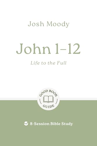 John 1-12: Life to the full: 8-Session Bible Study (Good Book Guides)