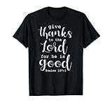 Photo Gallery maglietta con scritta "give thanks to the lord for he is good bible verse" maglietta Photo Gallery maglietta con scritta "give thanks to the lord for he is good bible verse" maglietta