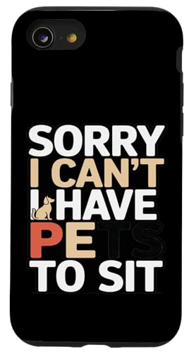 Funny Sorry I Can't I Have Pets To Sit �y�b�g�V�b�^�[ �X�}�z�P�[�X iPhone SE (2020) / 7 / 8 �p