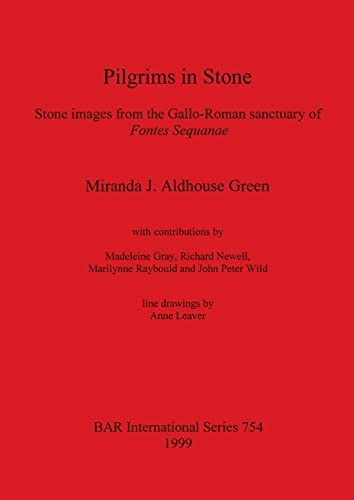 Pilgrims in Stone. Stone Images from the Gallo-Roman Sanctuary of Fontes Sequanae (BAR International)