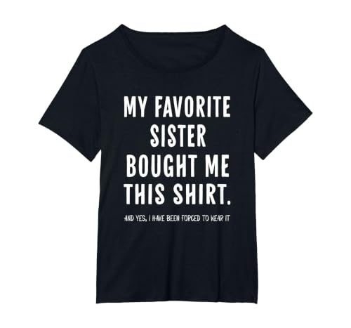 My Favorite Sister Bought Me This Shirt from Sister Funny T-Shirt, Women's Plus, Black, 5X