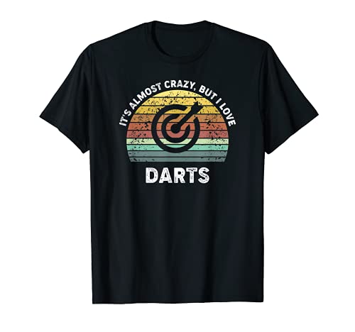 I Love Darts Best Sports Performance Funny It's Almost Crazy Camiseta