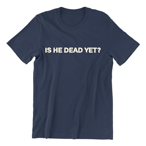 is He Dead Yet T-Shirt for Men and Women, Premium Quality Unisex Crewneck Tee Shirts Graphic Design